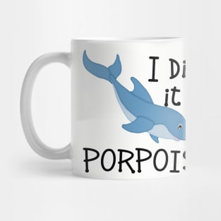 I Did it on Porpoise Mug